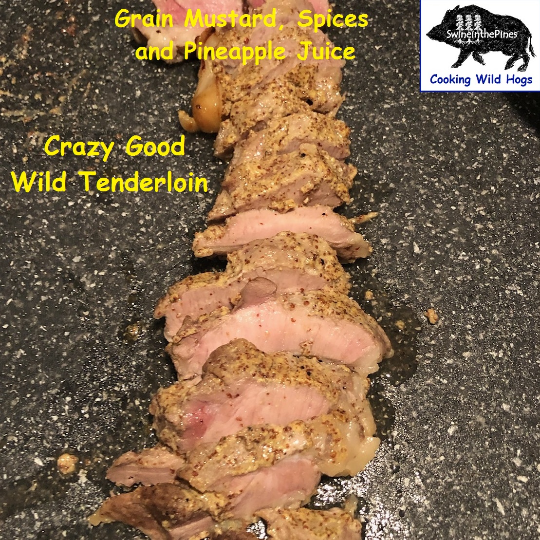 Crazy Good Wild Tenderloin - Grain Mustard, Spices and Pineapple Juice